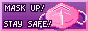 Mask up! Stay safe!