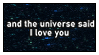 and the universe said I love you stamp